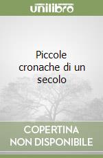 Piccole cronache di un secolo libro