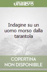 Indagine su un uomo morso dalla tarantola libro