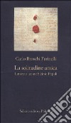 La solitudine amica. Lettere al conte Sicinio Pepoli libro