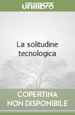 La solitudine tecnologica