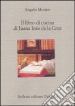 Il libro di cucina di Juana Inés de la Cruz libro