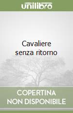 Cavaliere senza ritorno libro