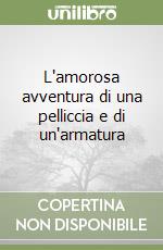 L'amorosa avventura di una pelliccia e di un'armatura libro