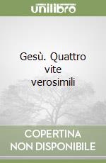 Gesù. Quattro vite verosimili libro