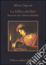 La febbre dei libri. Memorie di un libraio bibliofilo libro