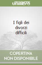 I figli dei divorzi difficili libro