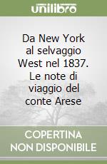 Da New York al selvaggio West nel 1837. Le note di viaggio del conte Arese libro