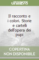 Il racconto e i colori. Storie e cartelli dell'opera dei pupi libro