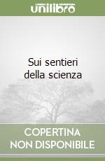 Sui sentieri della scienza