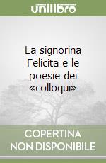 La signorina Felicita e le poesie dei «colloqui» libro