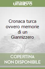 Cronaca turca ovvero memorie di un Giannizzero libro