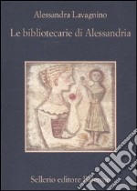 Le bibliotecarie di Alessandria libro