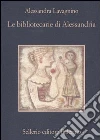 Le bibliotecarie di Alessandria libro di Lavagnino Alessandra