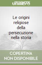 Le origini religiose della persecuzione nella storia libro