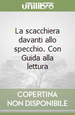 La scacchiera davanti allo specchio. Con Guida alla lettura libro