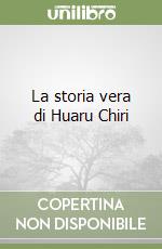 La storia vera di Huaru Chiri libro