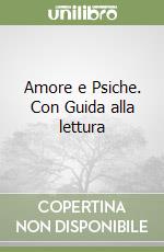 Amore e Psiche. Con Guida alla lettura libro