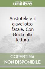 Aristotele e il giavellotto fatale. Con Guida alla lettura libro