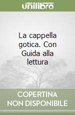 La cappella gotica. Con Guida alla lettura libro