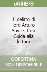 Il delitto di lord Arturo Savile. Con Guida alla lettura libro