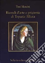 Ricordi d'arte e prigionia di Topazia Alliata libro