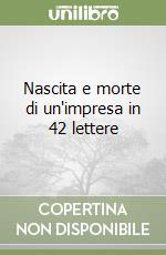 Nascita e morte di un'impresa in 42 lettere libro