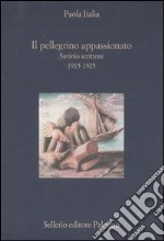 Il pellegrino appassionato. Savinio scrittore 1915-1925 libro