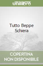 Tutto Beppe Schiera libro