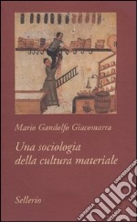 Una sociologia della cultura materiale libro