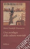 Una sociologia della cultura materiale libro