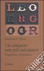 Un computer non più calcolatore. Linguistica e informatica