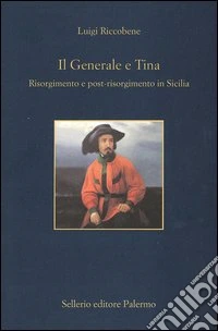 Il generale e Tina. Risorgimento e post-risorgimento in Sicilia