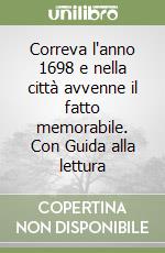 Correva l'anno 1698 e nella città avvenne il fatto memorabile. Con Guida alla lettura libro