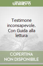 Testimone inconsapevole. Con Guida alla lettura libro