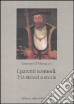 I parenti scomodi. Fra storici e storie libro