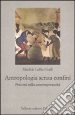 Antropologia senza confini. Percorsi nella contemporaneità libro