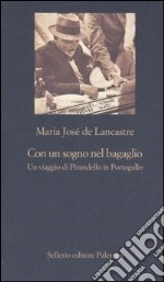 Con un sogno nel bagaglio. Un viaggio di Pirandello in Portogallo