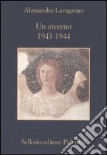 Un inverno. 1943-1944. Testimonianze e ricordi sulle operazioni per la salvaguardia delle opere d'arte italiane durante la seconda guerra mondiale libro