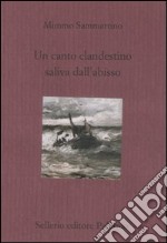 Un canto clandestino saliva dall'abisso libro