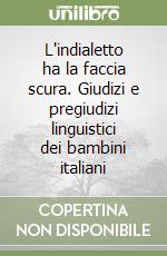 L'indialetto ha la faccia scura. Giudizi e pregiudizi linguistici dei bambini italiani