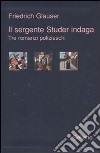 Il sergente Studer indaga. Tre romanzi polizieschi libro di Glauser Friedrich