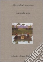 La mala aria. Storia di una lunga malattia narrata in breve libro