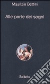 Alle porte dei sogni libro di Bettini Maurizio