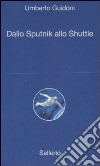 Dallo sputnik allo shuttle libro di Guidoni Umberto