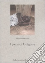 I pazzi di Grégoire libro