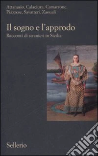 Il Sogno e l'approdo. Racconti di stranieri in Sicilia libro