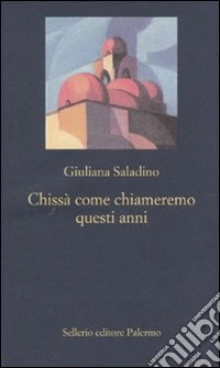 Chissà come chiameremo questi anni