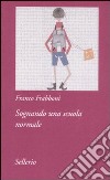 Sognando una scuola normale libro di Frabboni Franco