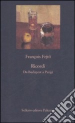 Ricordi. Da Budapest a Parigi libro