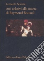 Atti relativi alla morte di Raymond Roussel libro